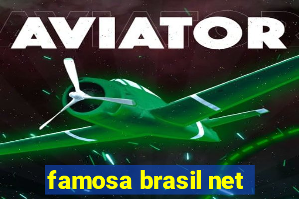 famosa brasil net